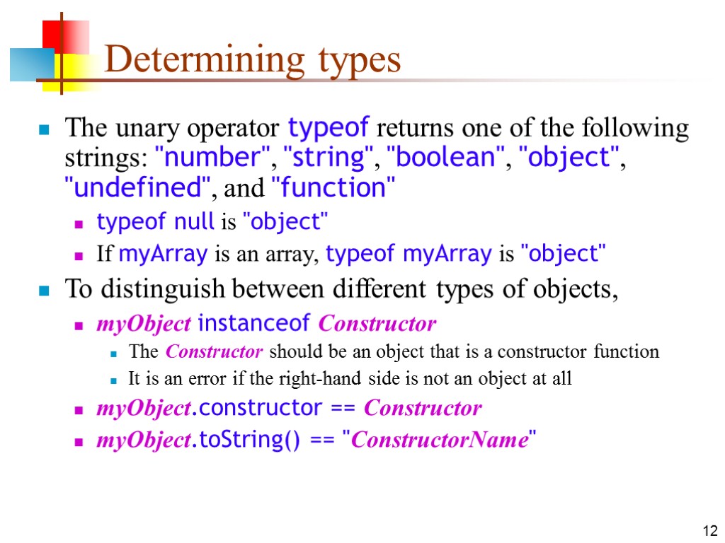 12 Determining types The unary operator typeof returns one of the following strings: 